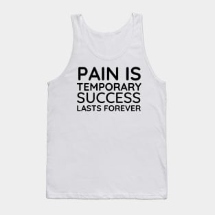 Pain is Temporary Success Lasts Forever - Quote #5 Tank Top